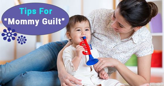 Tips For “Mommy Guilt”